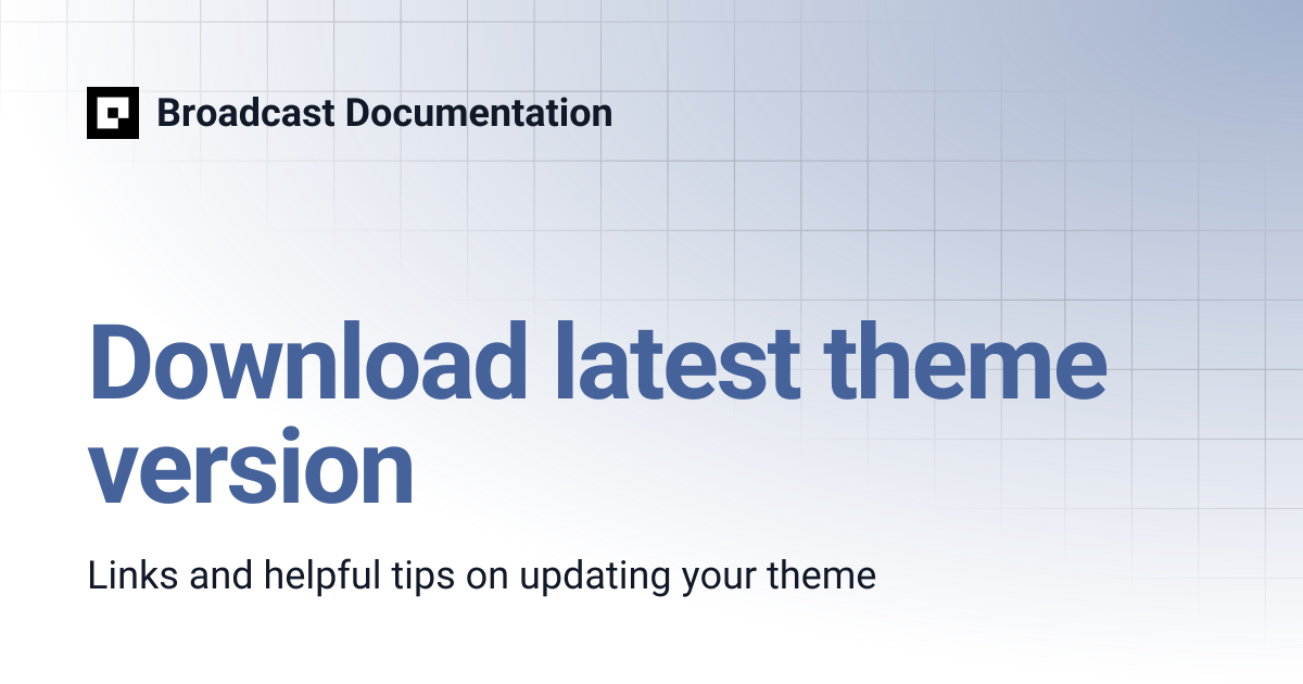 Download latest theme version | Broadcast v4 | Broadcast Documentation
