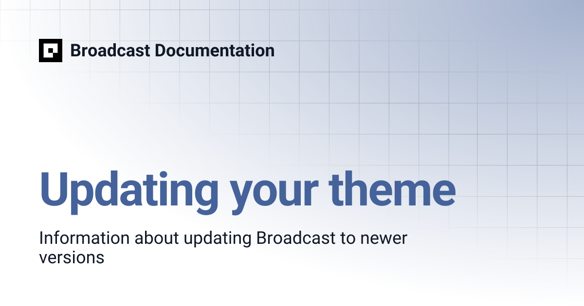 Updating your theme | Broadcast v4 | Broadcast Documentation