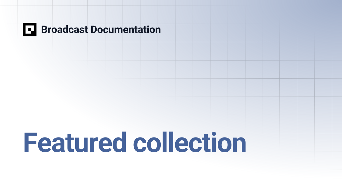 Featured collection | Broadcast v4 | Broadcast Documentation