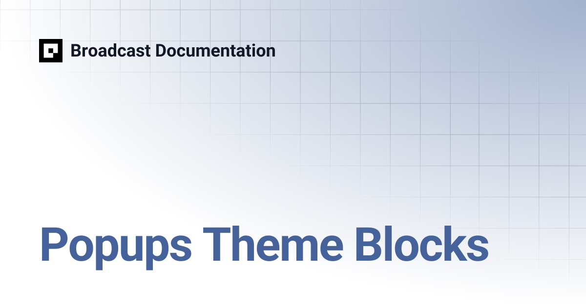 Popups Theme Blocks | Broadcast v4 | Broadcast Documentation