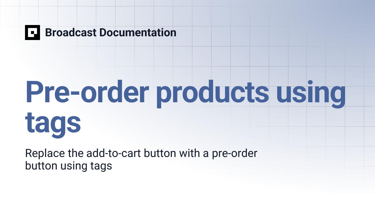 Pre-order products using tags | Broadcast v5 | Broadcast Documentation