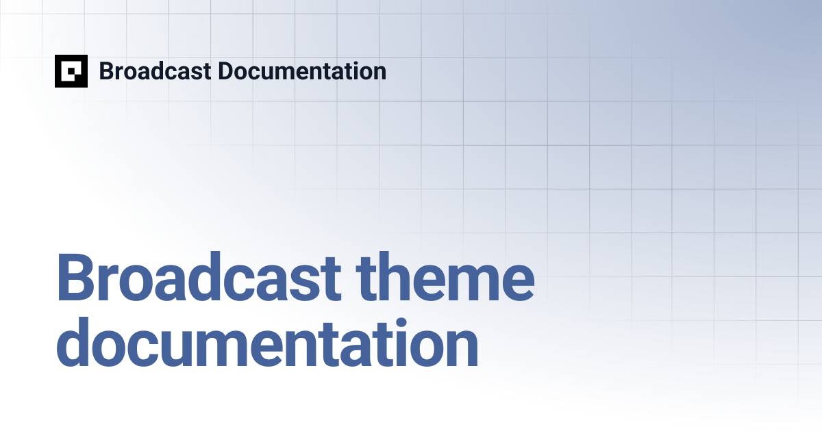 Broadcast theme documentation | Broadcast Documentation