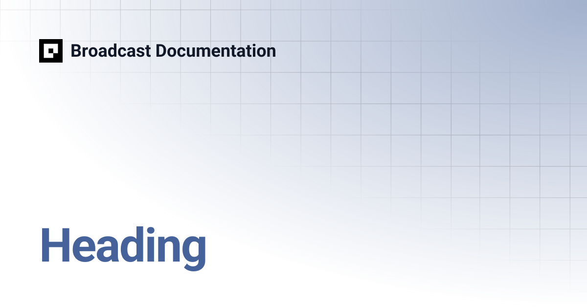 Heading | Broadcast Documentation