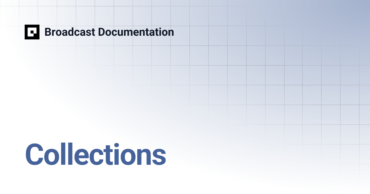 Collections | Broadcast Documentation