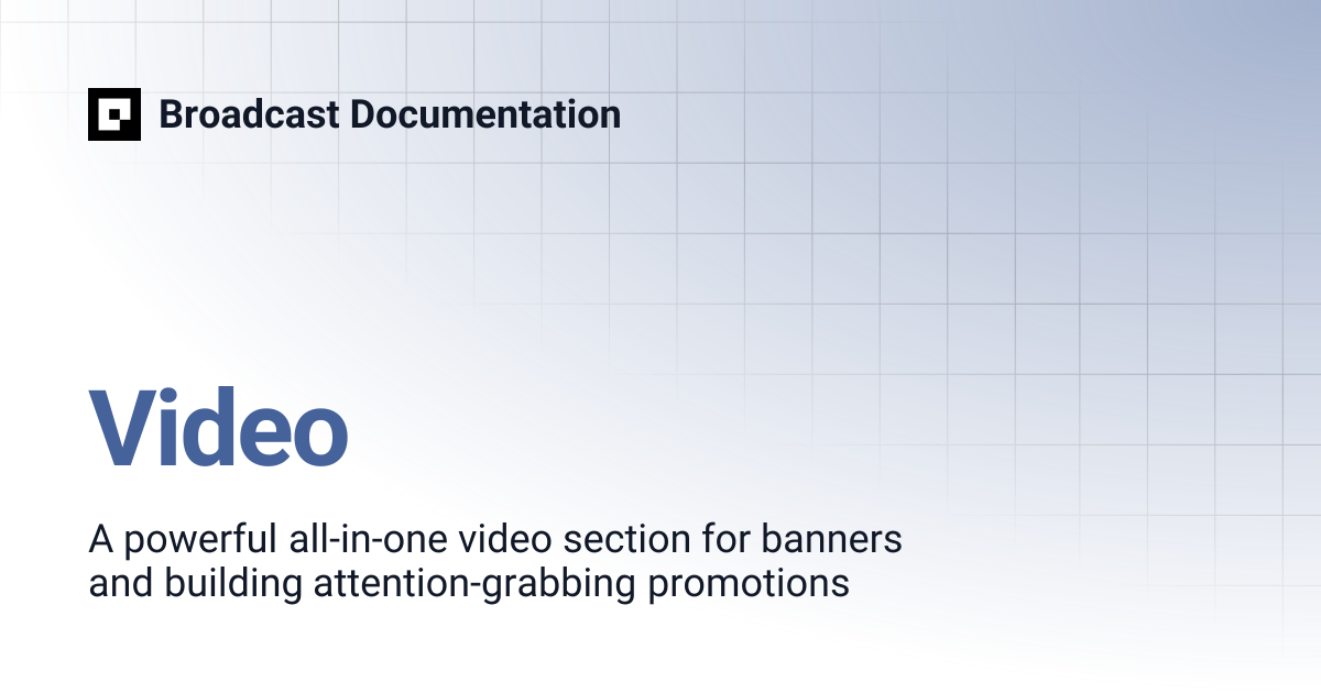 Video | Broadcast Documentation