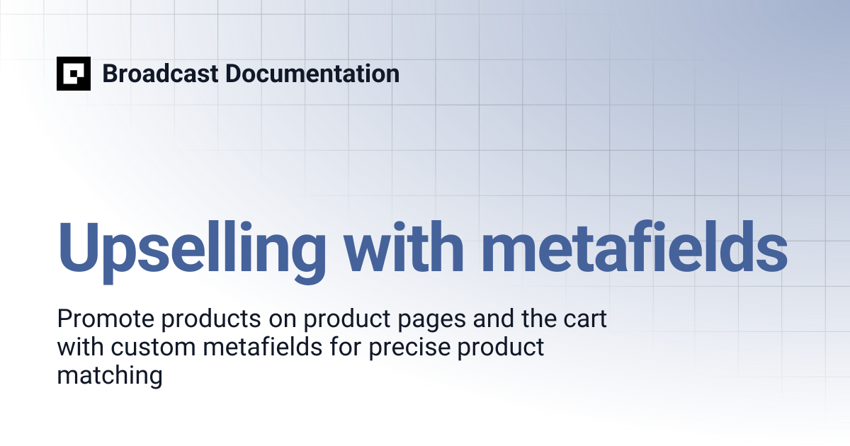 Upselling with metafields | Broadcast Documentation