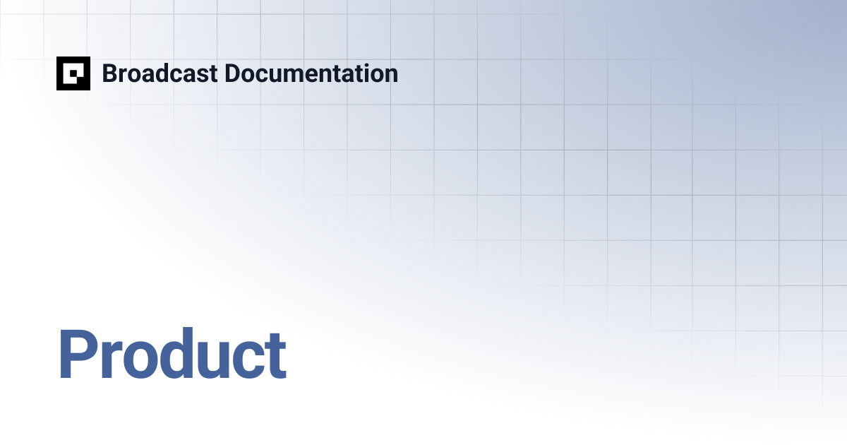 Product | Broadcast Documentation