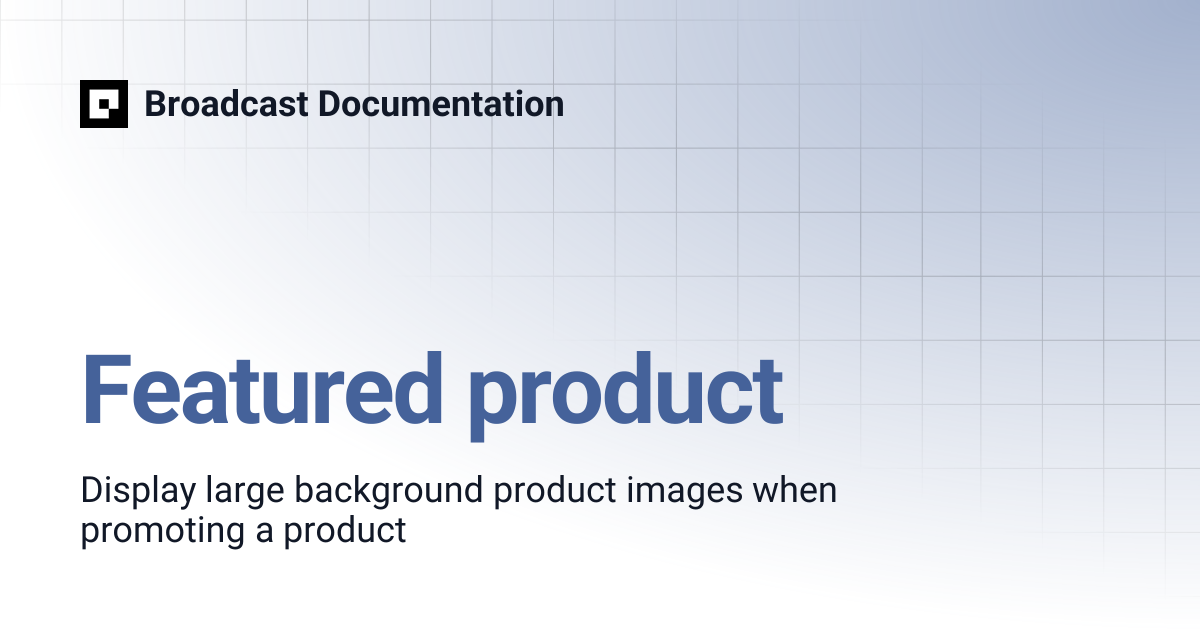 Featured product | Broadcast Documentation