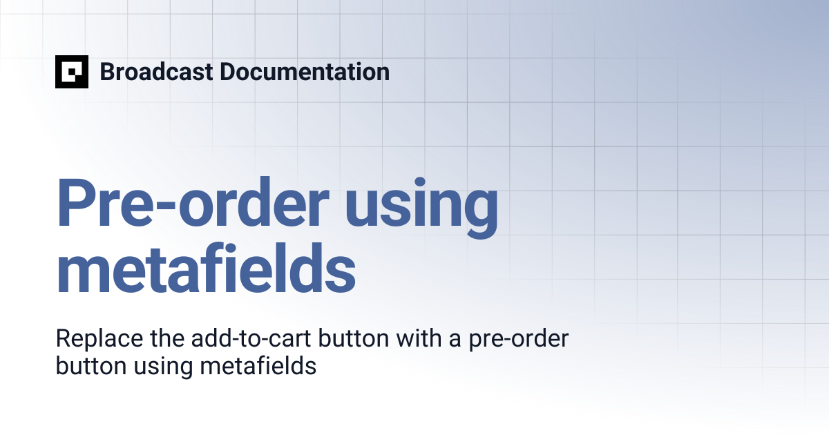 Pre-order using metafields | Broadcast Documentation
